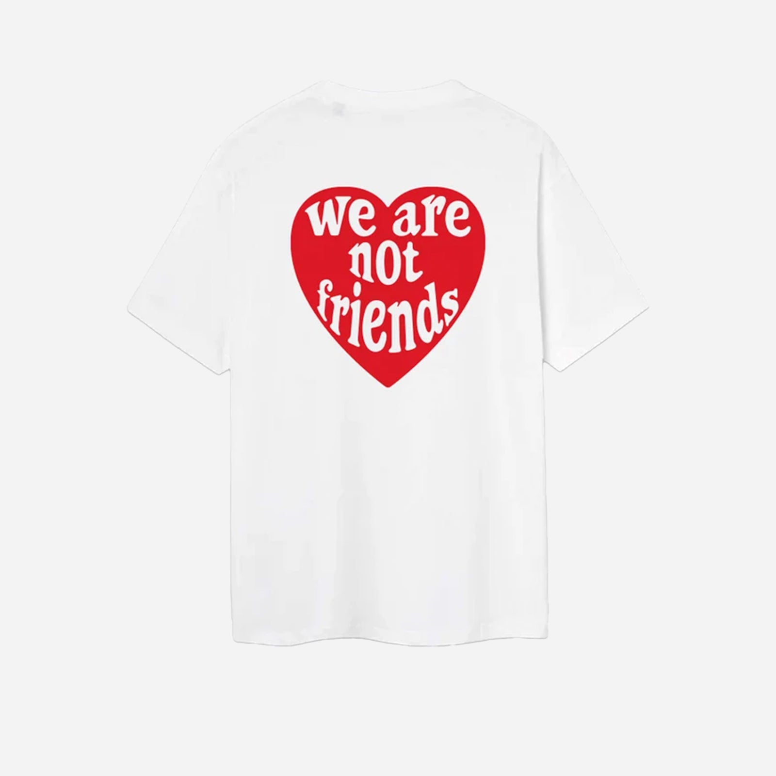 We Are Not Friends Love For You T-Shirt WANF-SP2405
