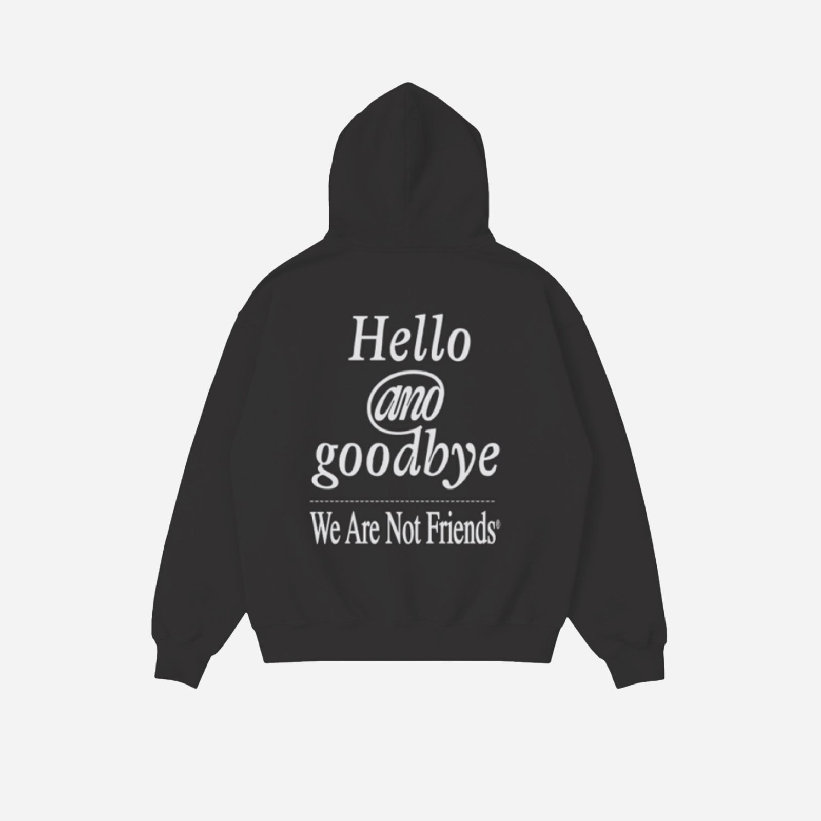 We Are Not Friends Hello & Goodbye Hoodie WANF-C02610